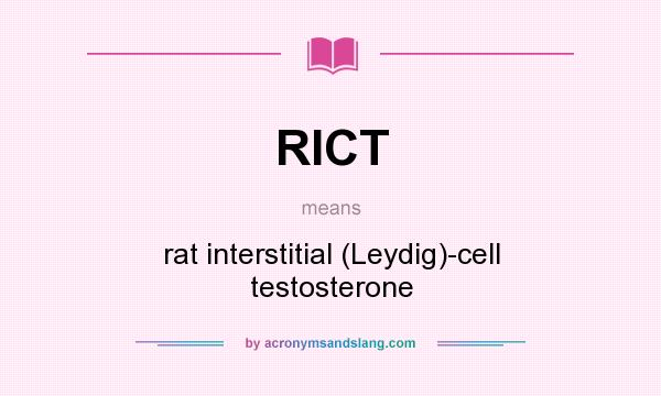 What does RICT mean? It stands for rat interstitial (Leydig)-cell testosterone
