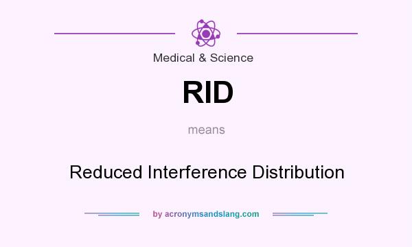 What does RID mean? It stands for Reduced Interference Distribution