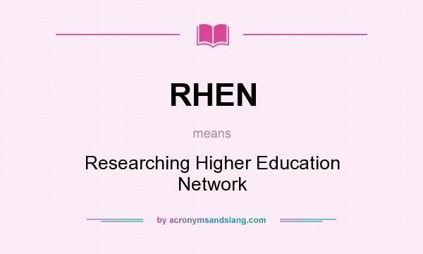 What does RHEN mean? It stands for Researching Higher Education Network