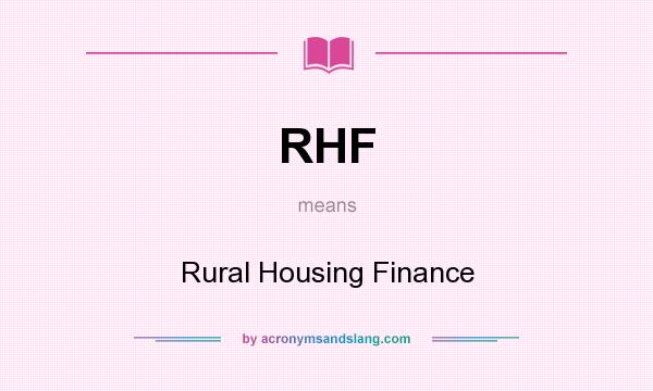 What does RHF mean? It stands for Rural Housing Finance