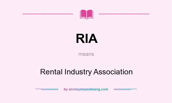 What does RIA mean? It stands for Rental Industry Association