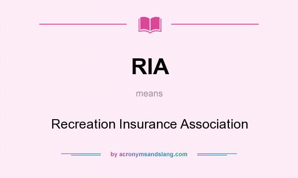What does RIA mean? It stands for Recreation Insurance Association