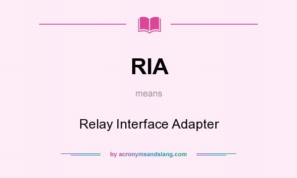 What does RIA mean? It stands for Relay Interface Adapter