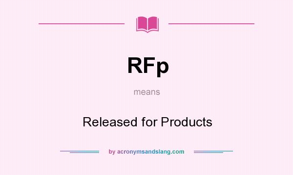What does RFp mean? It stands for Released for Products