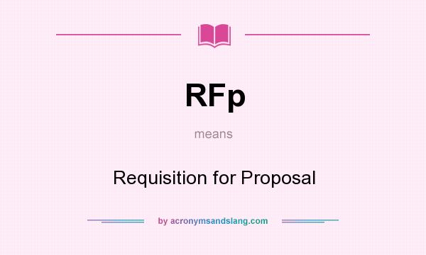 What does RFp mean? It stands for Requisition for Proposal