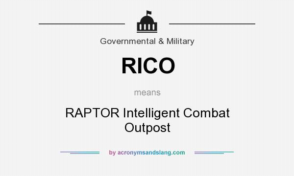 What does RICO mean? It stands for RAPTOR Intelligent Combat Outpost