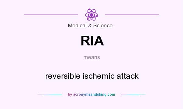 What does RIA mean? It stands for reversible ischemic attack