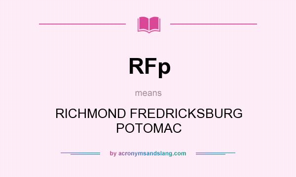 What does RFp mean? It stands for RICHMOND FREDRICKSBURG POTOMAC