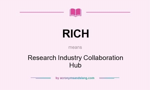 What does RICH mean? It stands for Research Industry Collaboration Hub
