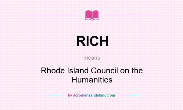 What does RICH mean? It stands for Rhode Island Council on the Humanities