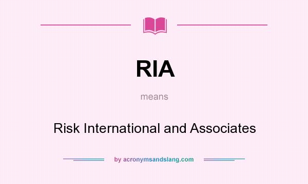 What does RIA mean? It stands for Risk International and Associates