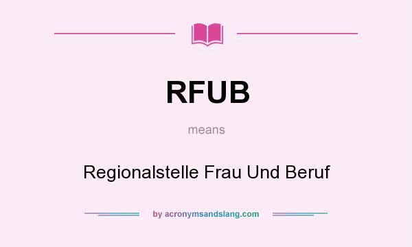 What does RFUB mean? It stands for Regionalstelle Frau Und Beruf