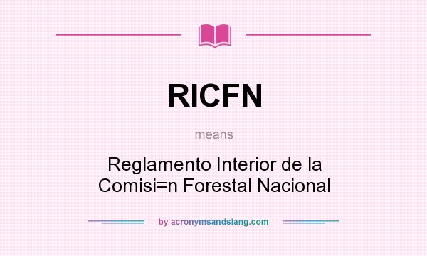 What does RICFN mean? It stands for Reglamento Interior de la Comisi=n Forestal Nacional