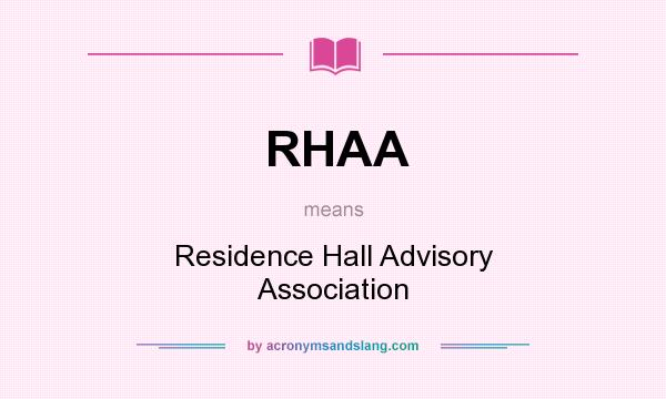 What does RHAA mean? It stands for Residence Hall Advisory Association