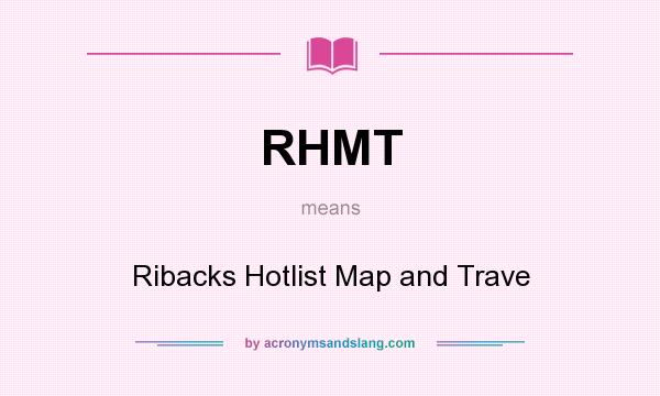 What does RHMT mean? It stands for Ribacks Hotlist Map and Trave