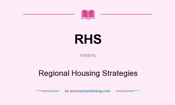 What does RHS mean? It stands for Regional Housing Strategies