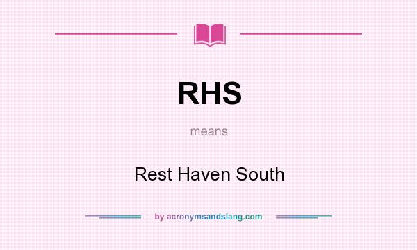 What does RHS mean? It stands for Rest Haven South