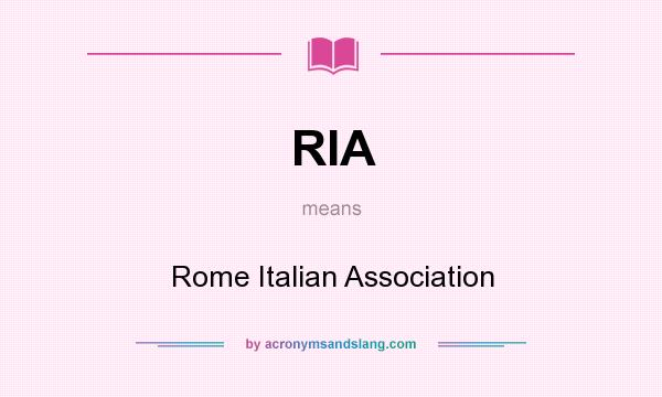 What does RIA mean? It stands for Rome Italian Association