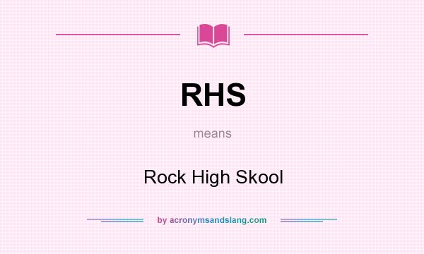 What does RHS mean? It stands for Rock High Skool