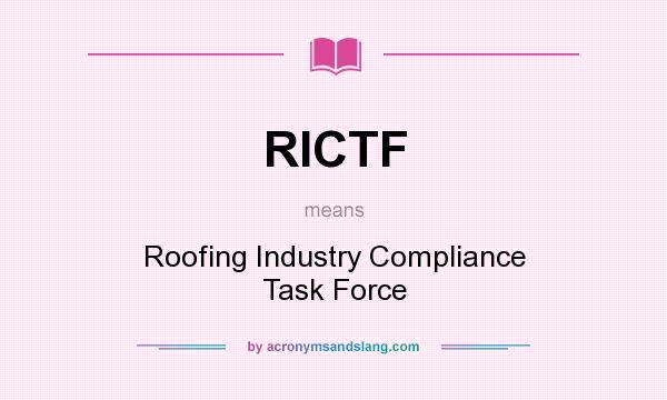 What does RICTF mean? It stands for Roofing Industry Compliance Task Force