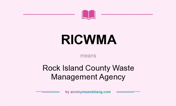 What does RICWMA mean? It stands for Rock Island County Waste Management Agency