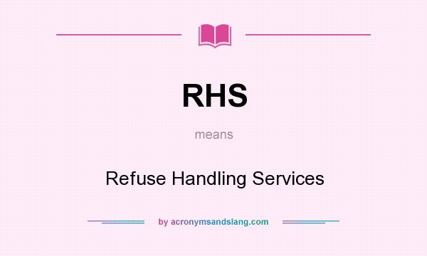 What does RHS mean? It stands for Refuse Handling Services