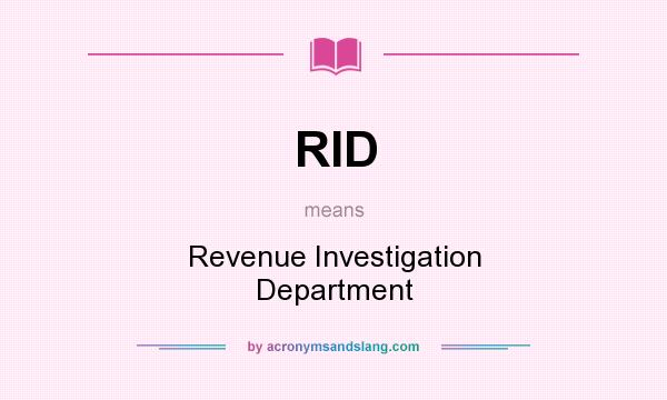 What does RID mean? It stands for Revenue Investigation Department