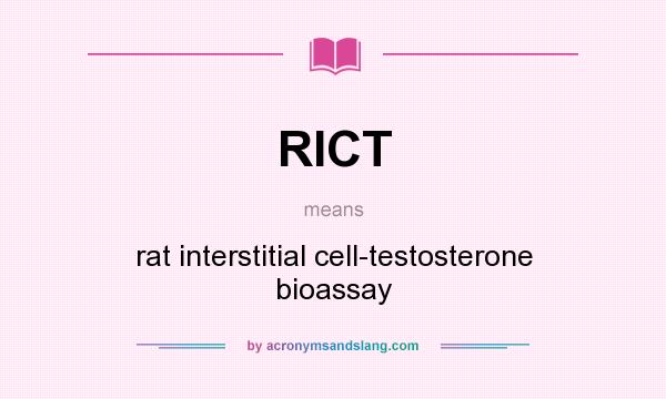 What does RICT mean? It stands for rat interstitial cell-testosterone bioassay