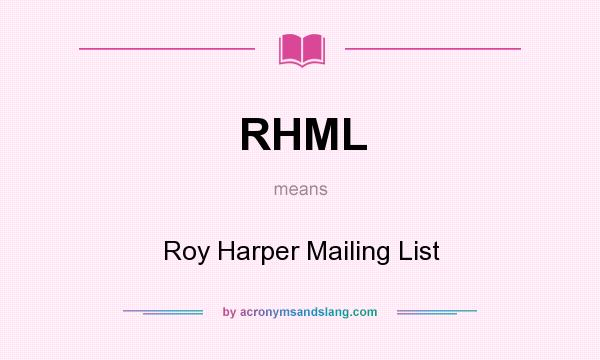 What does RHML mean? It stands for Roy Harper Mailing List
