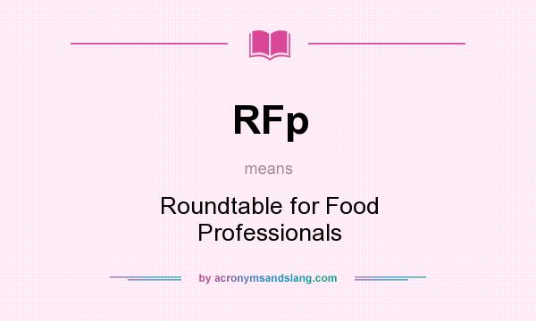 What does RFp mean? It stands for Roundtable for Food Professionals