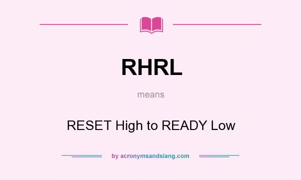 What does RHRL mean? It stands for RESET High to READY Low