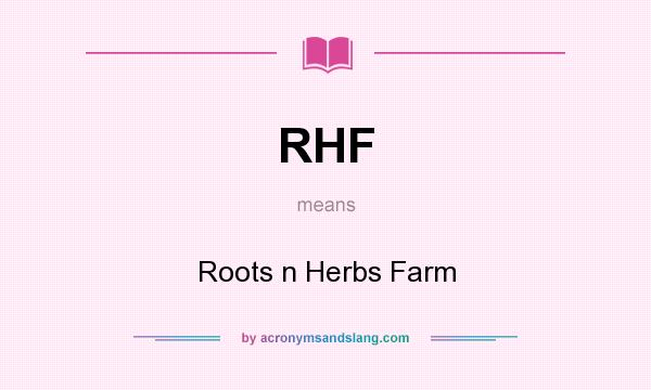 What does RHF mean? It stands for Roots n Herbs Farm