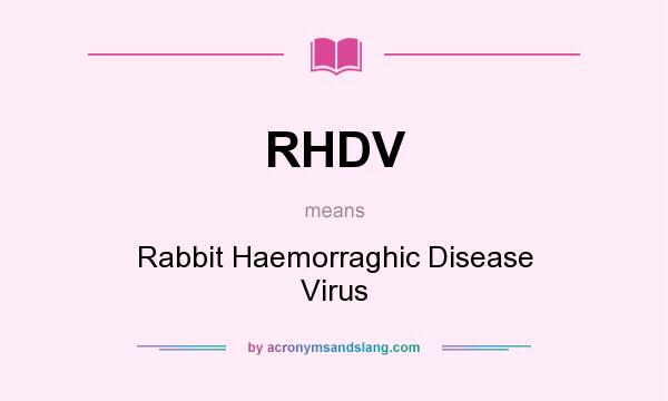 What does RHDV mean? It stands for Rabbit Haemorraghic Disease Virus