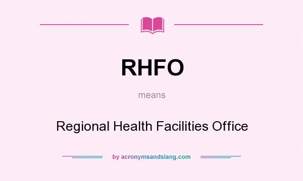 What does RHFO mean? It stands for Regional Health Facilities Office