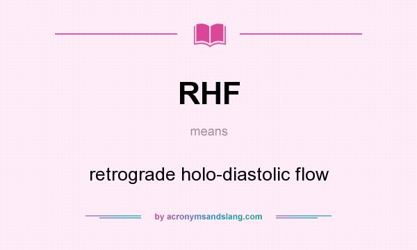 What does RHF mean? It stands for retrograde holo-diastolic flow