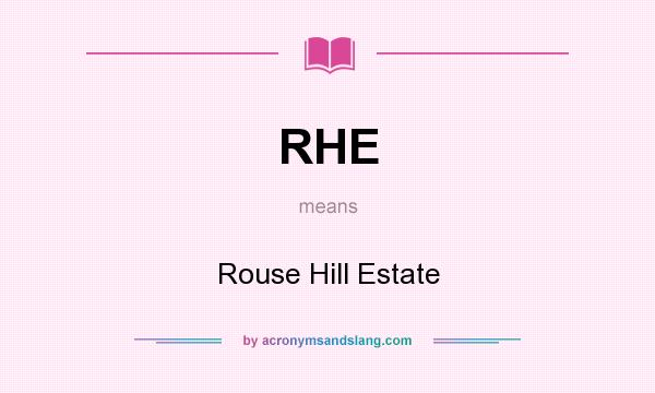 What does RHE mean? It stands for Rouse Hill Estate