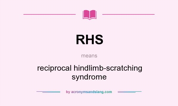What does RHS mean? It stands for reciprocal hindlimb-scratching syndrome