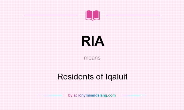 What does RIA mean? It stands for Residents of Iqaluit