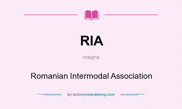 What does RIA mean? It stands for Romanian Intermodal Association