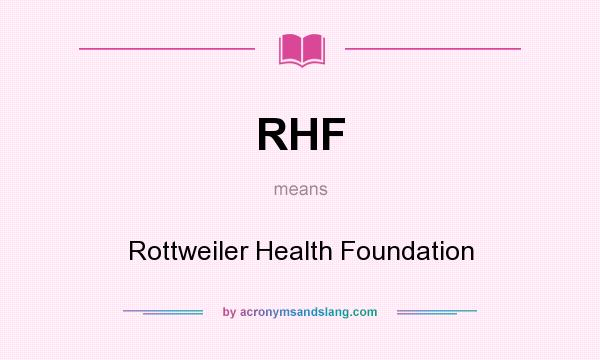 What does RHF mean? It stands for Rottweiler Health Foundation