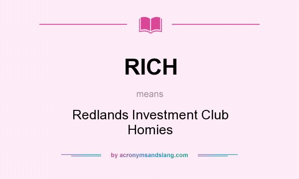 What does RICH mean? It stands for Redlands Investment Club Homies