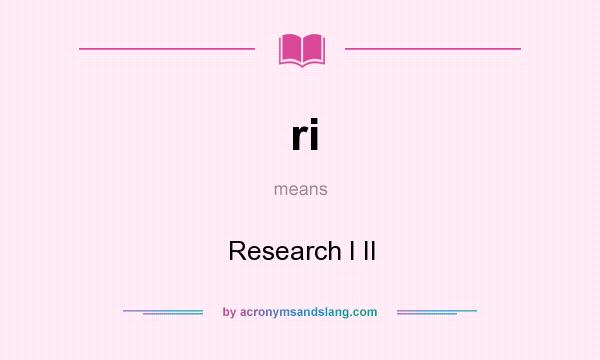 What does ri mean? It stands for Research I II