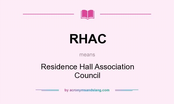 What does RHAC mean? It stands for Residence Hall Association Council