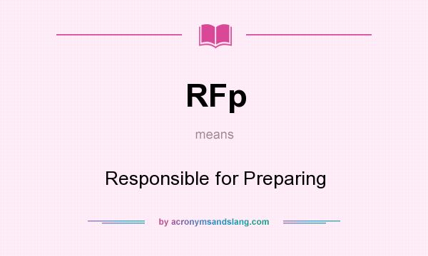 What does RFp mean? It stands for Responsible for Preparing