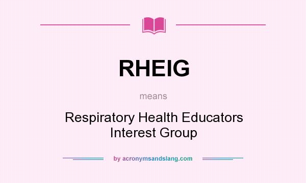 What does RHEIG mean? It stands for Respiratory Health Educators Interest Group