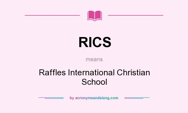 What does RICS mean? It stands for Raffles International Christian School