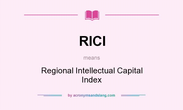 What does RICI mean? It stands for Regional Intellectual Capital Index
