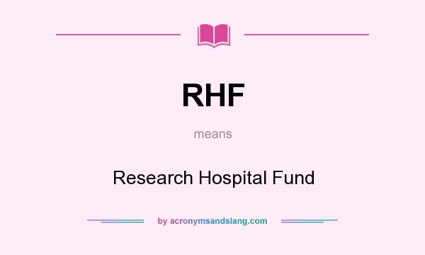 What does RHF mean? It stands for Research Hospital Fund