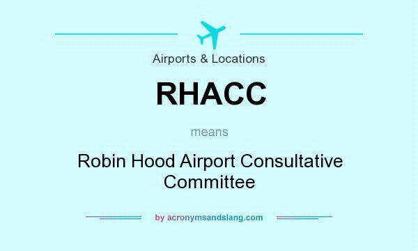 What does RHACC mean? It stands for Robin Hood Airport Consultative Committee