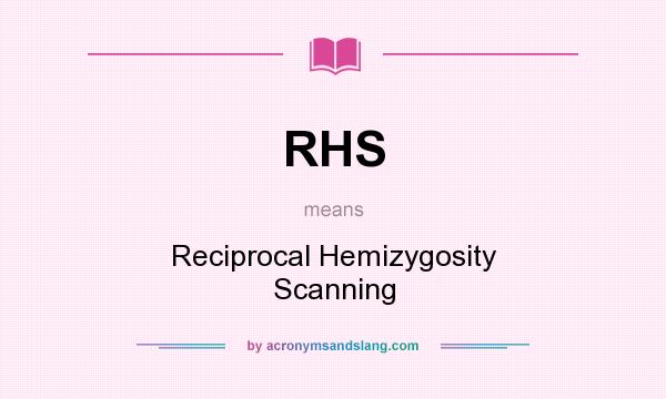 What does RHS mean? It stands for Reciprocal Hemizygosity Scanning